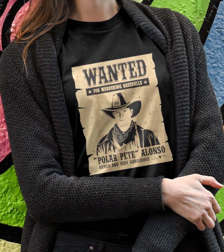 Wanted Polar Pete Alonso For Murdering Baseballs Armed And Very Dangerous T-Shirt