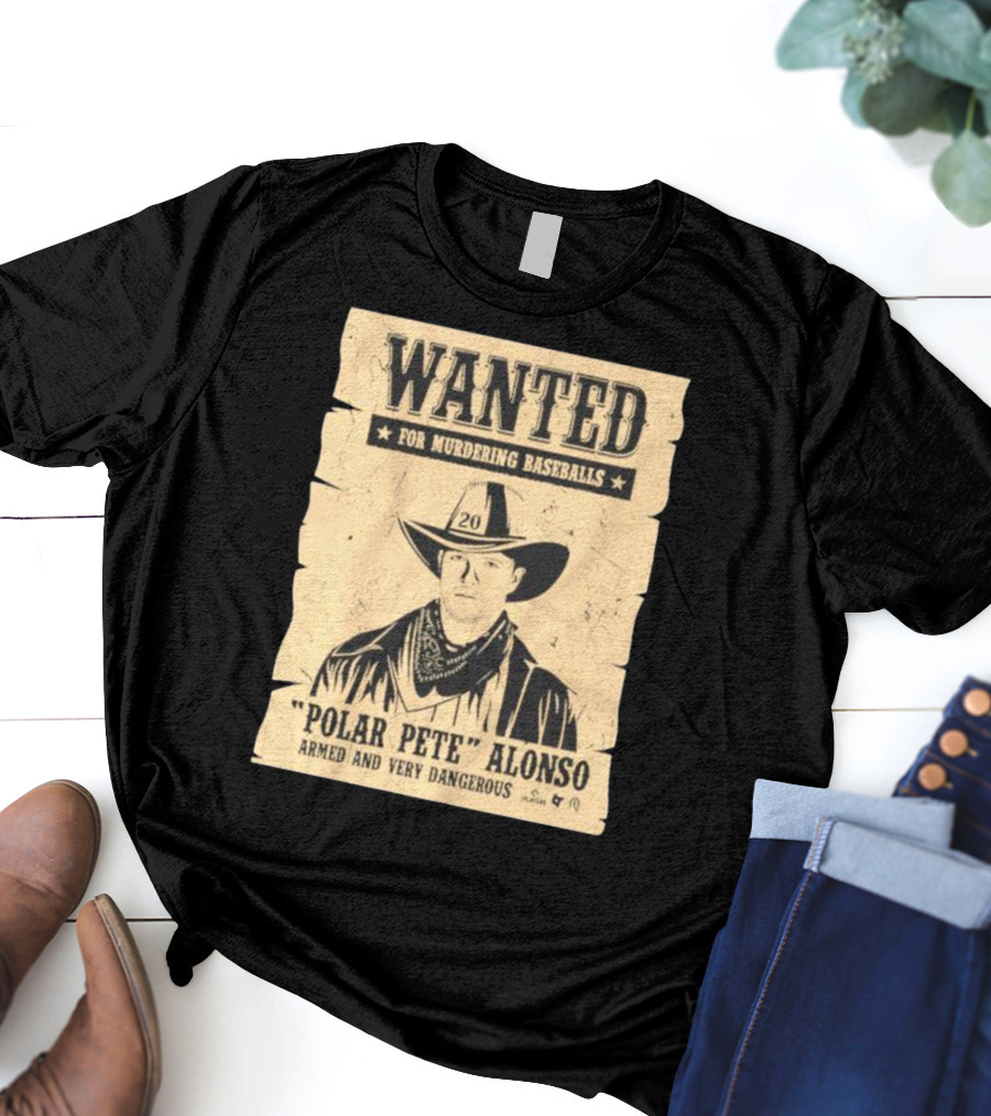 Wanted Polar Pete Alonso For Murdering Baseballs Armed And Very Dangerous T-Shirt