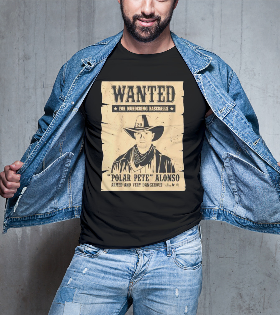 Wanted Polar Pete Alonso For Murdering Baseballs Armed And Very Dangerous T-Shirt