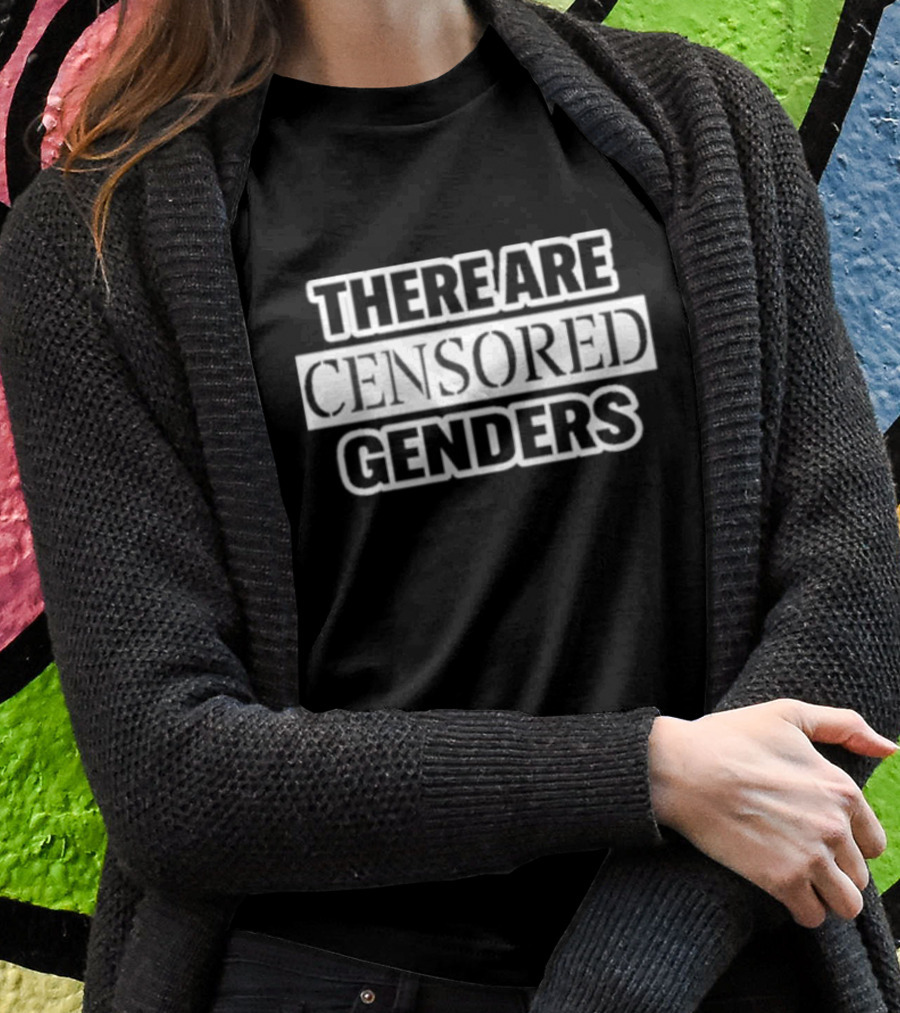 There Are Censored Genders T-Shirt