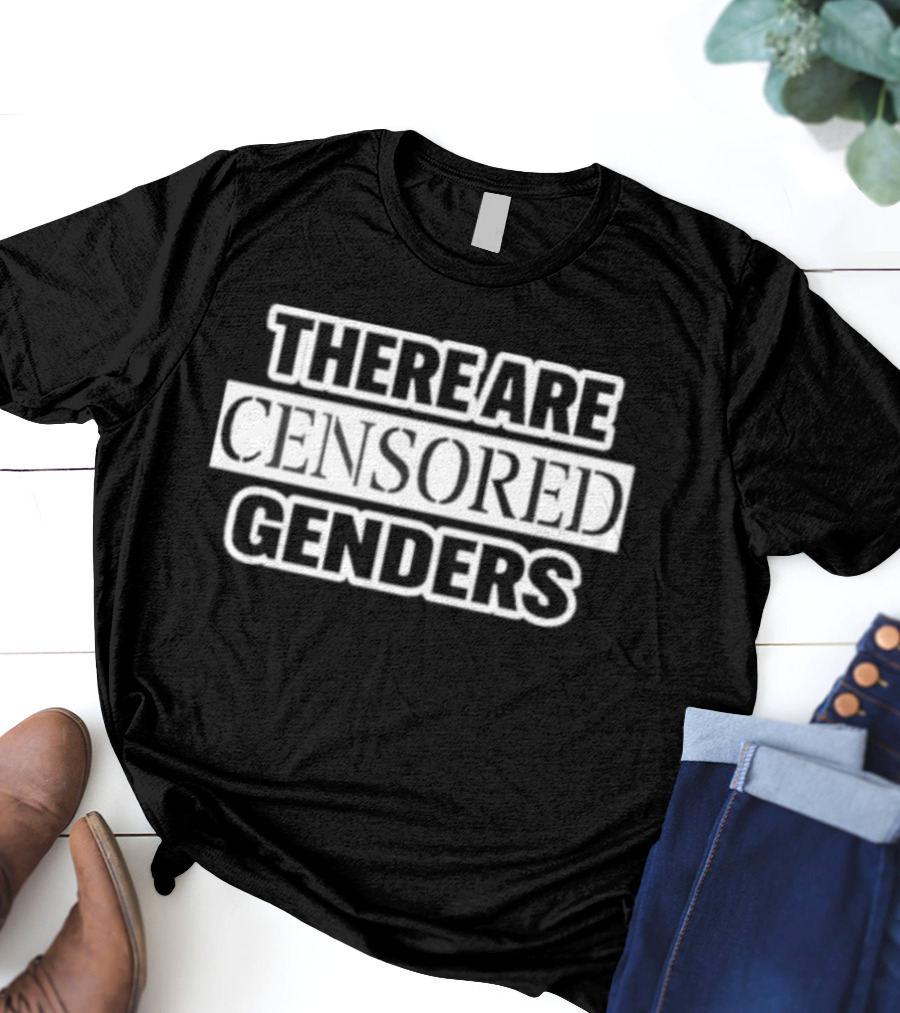 There Are Censored Genders T-Shirt