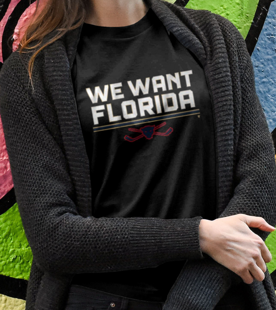 We Want Florida Panthers Hockey Fan T-Shirt