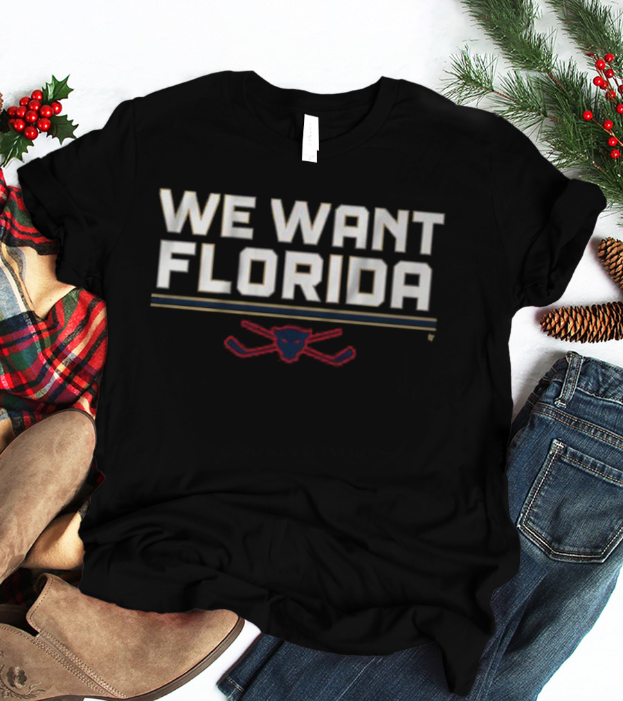 We Want Florida Panthers Hockey Fan T-Shirt