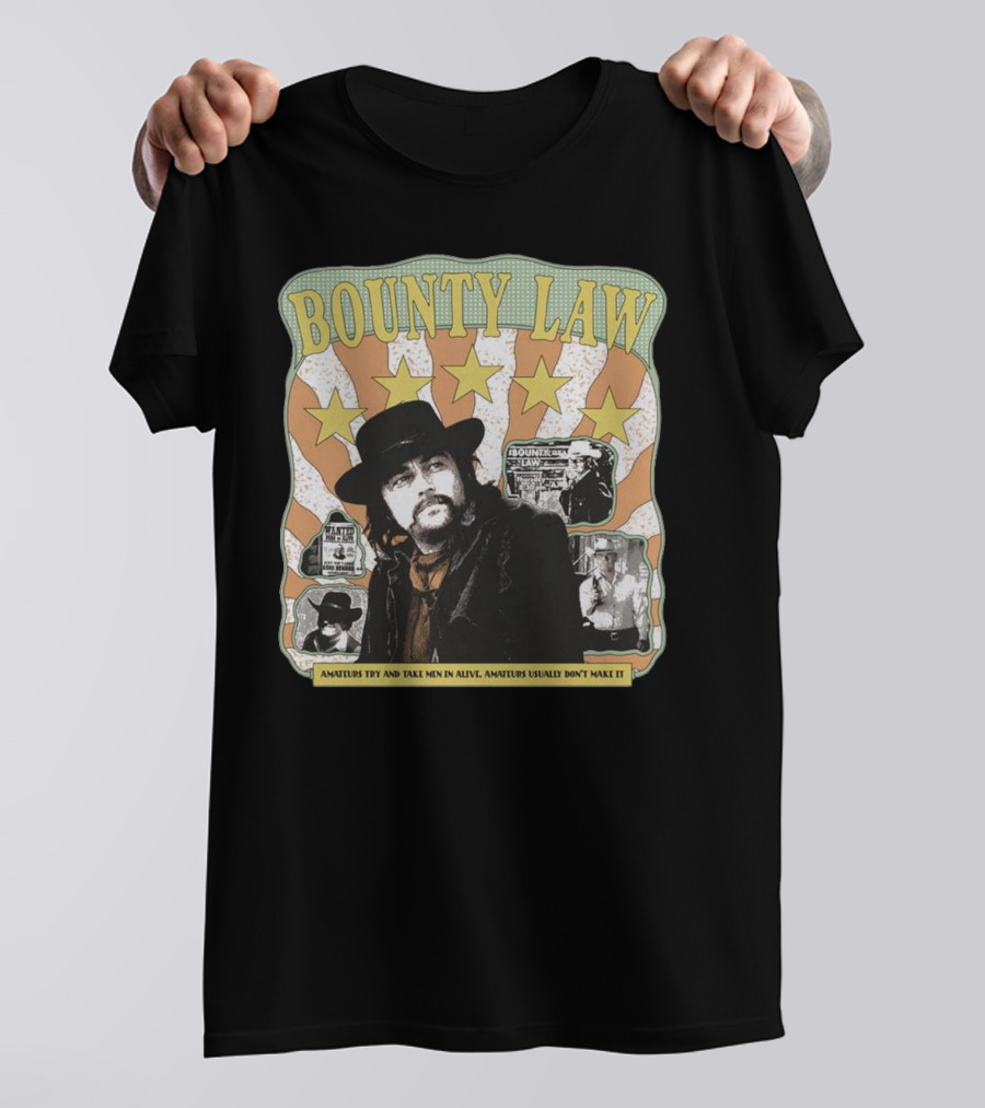 Bounty Law Amateurs Try And Take Men In Alive Amateurs Usually Don’t Make It T-Shirt