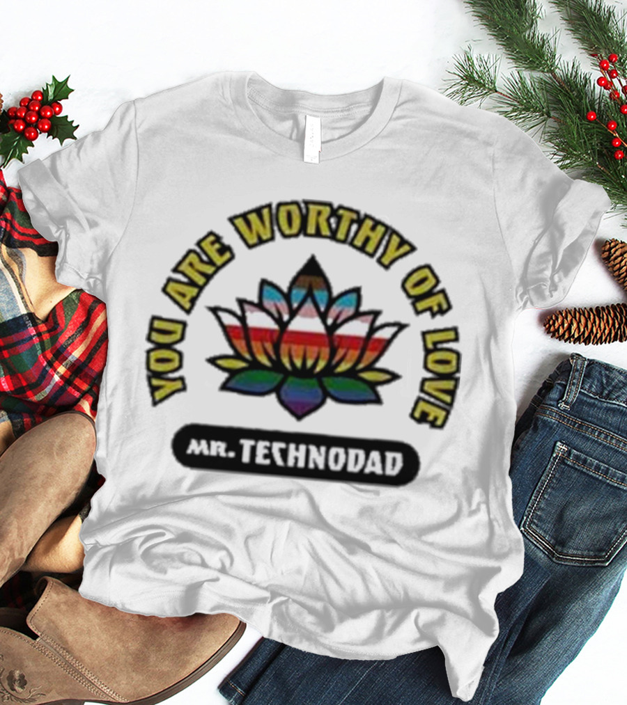 You Are Worthy Of Love Rainbow Lotus Mr Technodad T-Shirt