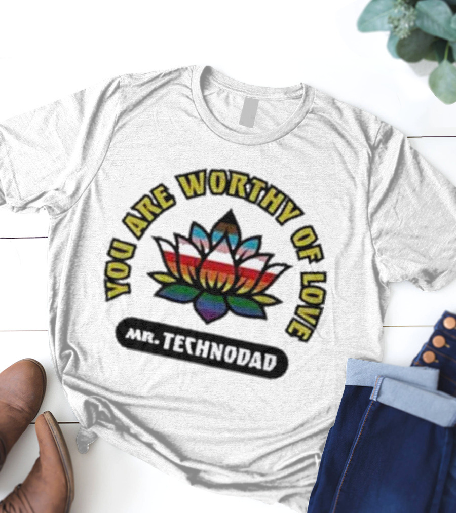 You Are Worthy Of Love Rainbow Lotus Mr Technodad T-Shirt