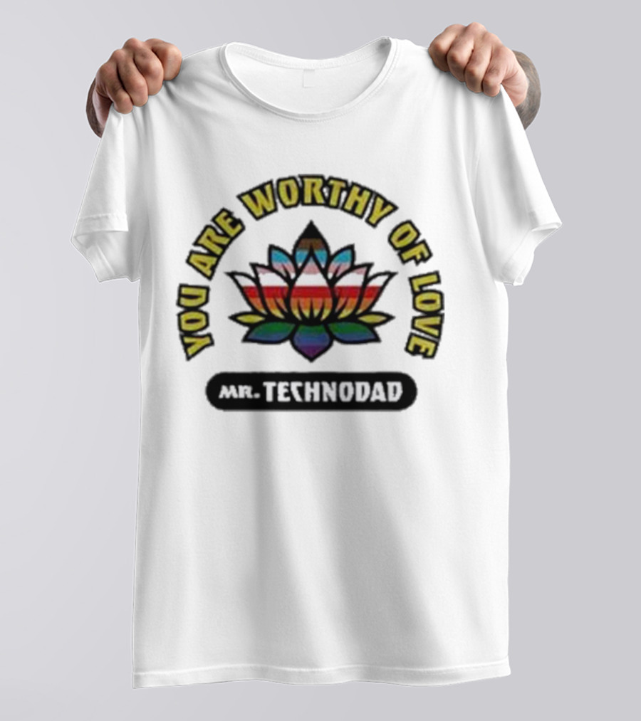 You Are Worthy Of Love Rainbow Lotus Mr Technodad T-Shirt