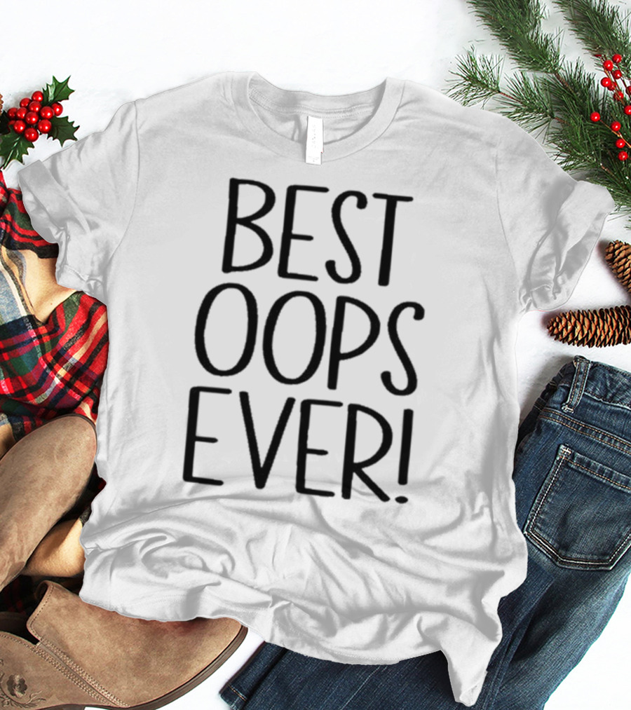 Best Oops Ever Fun T-Shirt