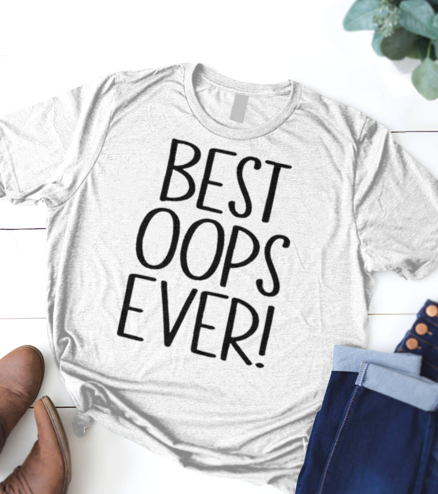 Best Oops Ever Fun T-Shirt