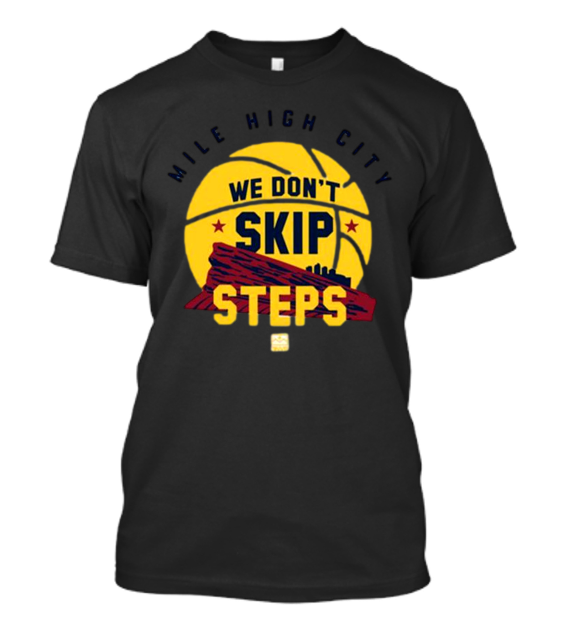 Mile High City We Don't Skip Steps Denver Nuggets Basketball T-Shirt
