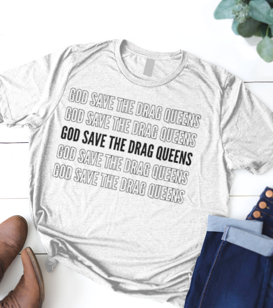 God Save The Drag Queens Repeated Text Emphasis T-Shirt