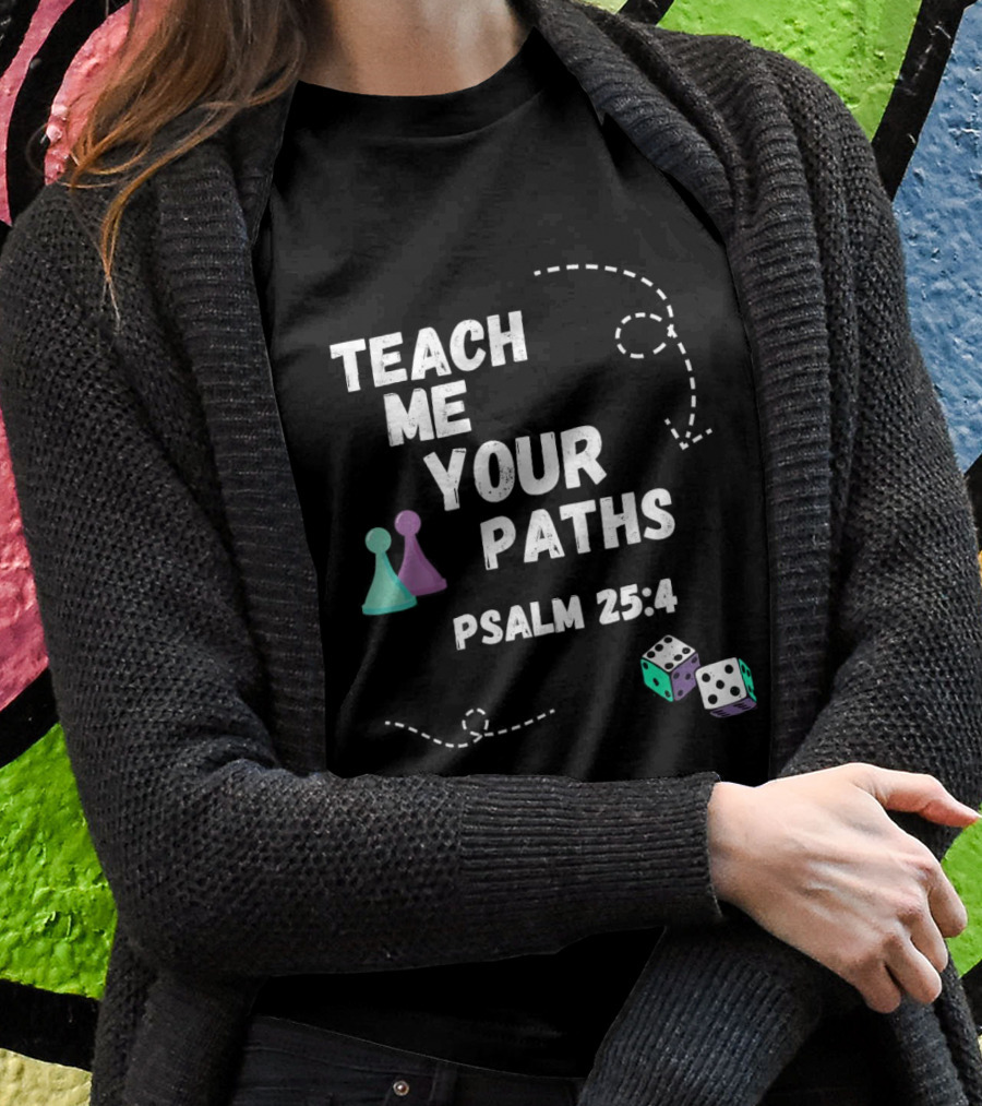 Teach Me Your Paths Psalm 25:4 VBS Dice And Game Pieces T-Shirt