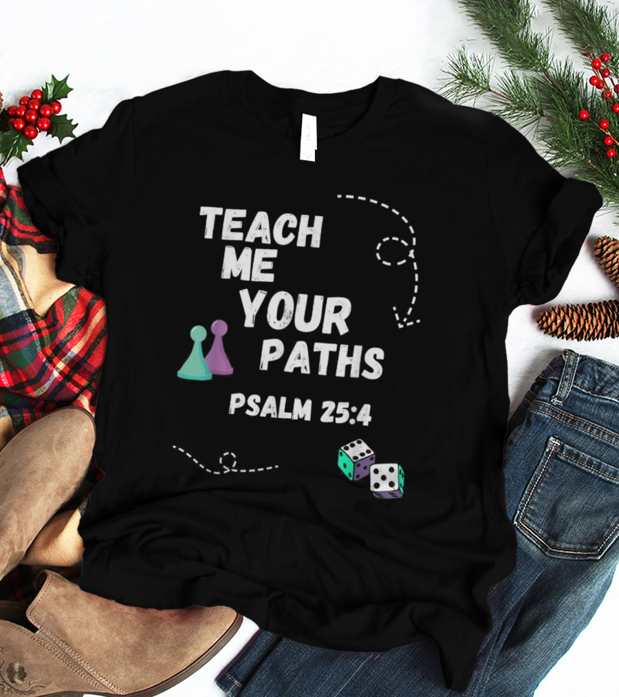 Teach Me Your Paths Psalm 25:4 VBS Dice And Game Pieces T-Shirt
