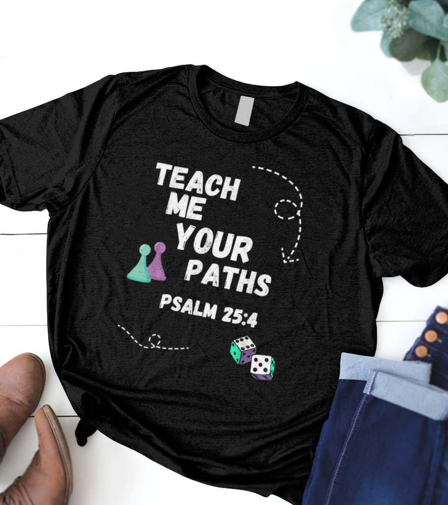 Teach Me Your Paths Psalm 25:4 VBS Dice And Game Pieces T-Shirt