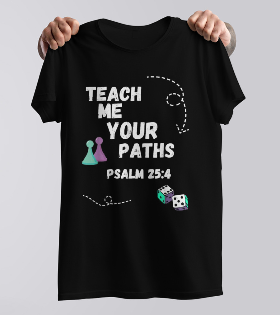 Teach Me Your Paths Psalm 25:4 VBS Dice And Game Pieces T-Shirt