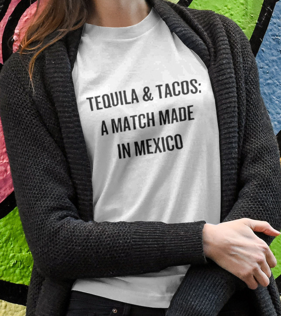 Tequila And Tacos: A Match Made In Mexico T-Shirt