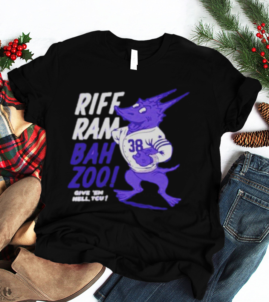 Riff Ram Bah Zoo Give 'Em Hell TCU 38 Horned Frogs Football T-Shirt
