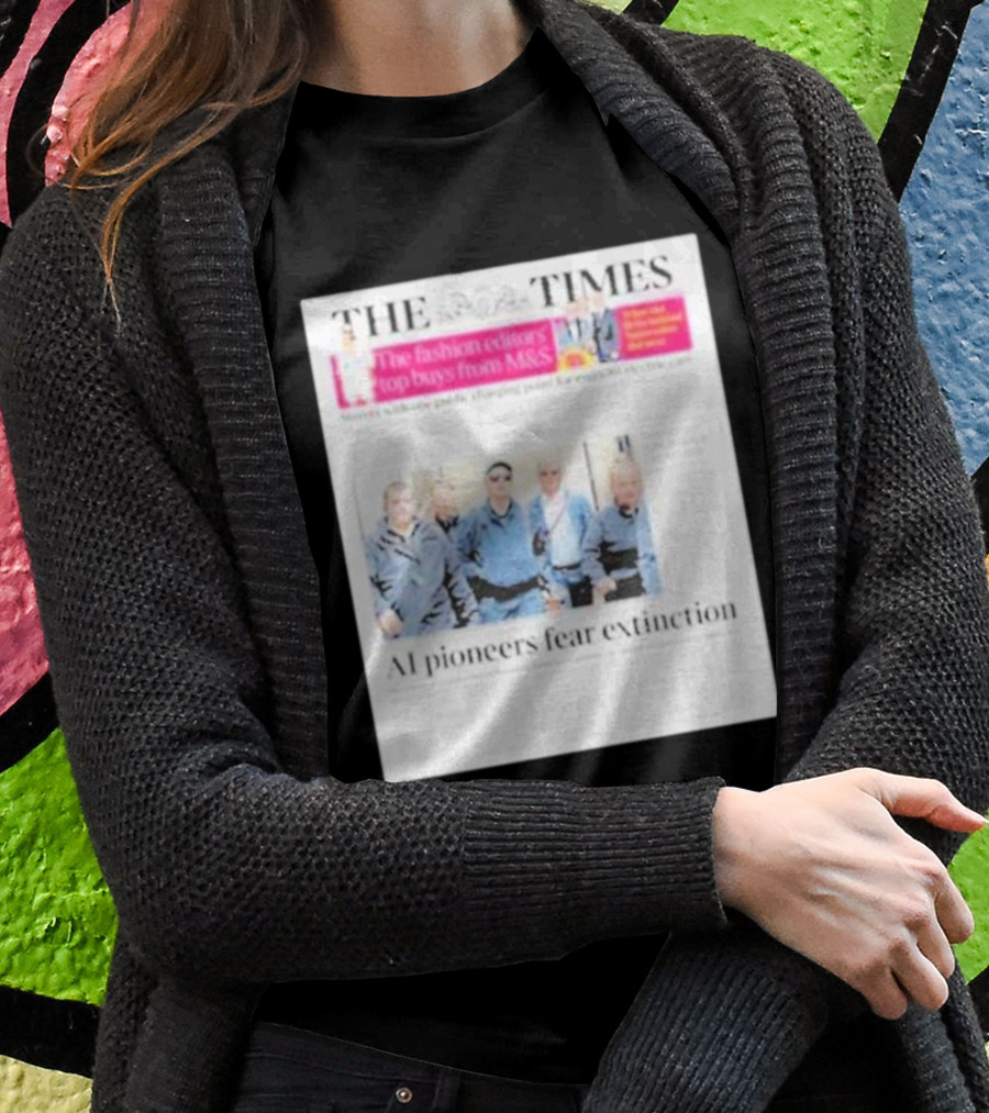 The Times: Fashion Editors’ Top Buys From M&S And AI Pioneers Fear Extinction T-Shirt