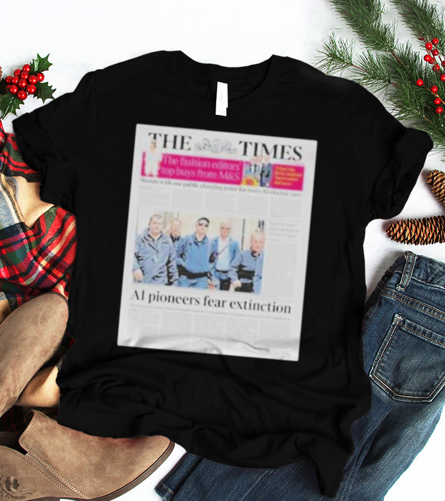 The Times: Fashion Editors’ Top Buys From M&S And AI Pioneers Fear Extinction T-Shirt