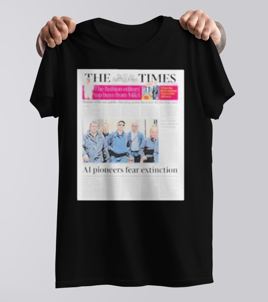 The Times: Fashion Editors’ Top Buys From M&S And AI Pioneers Fear Extinction T-Shirt