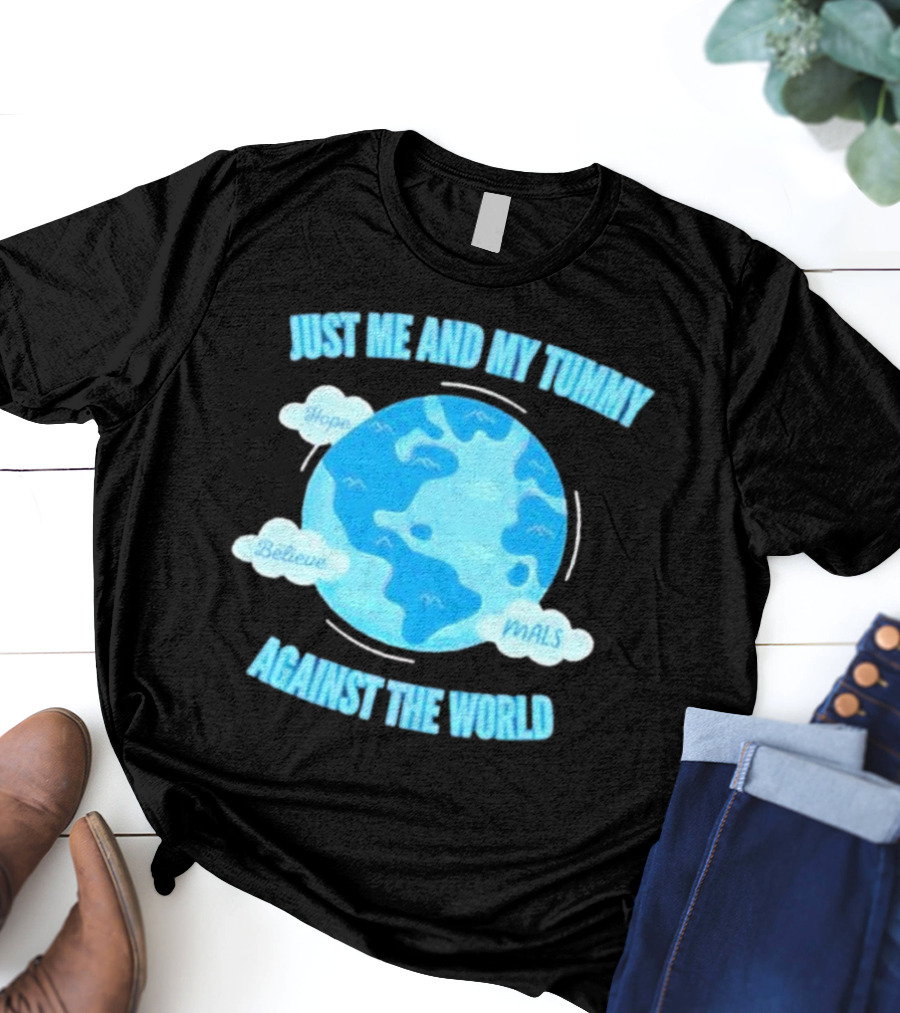 Just Me And My Tummy Against The World Hope Believe MALS T-Shirt