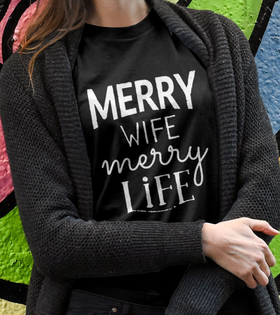 Merry Wife Merry Life Christmas Holiday Happiness T-Shirt