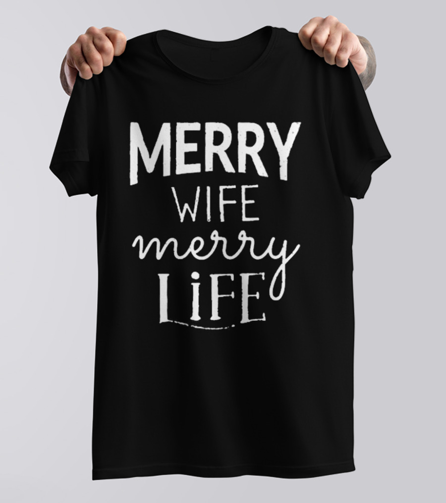 Merry Wife Merry Life Christmas Holiday Happiness T-Shirt