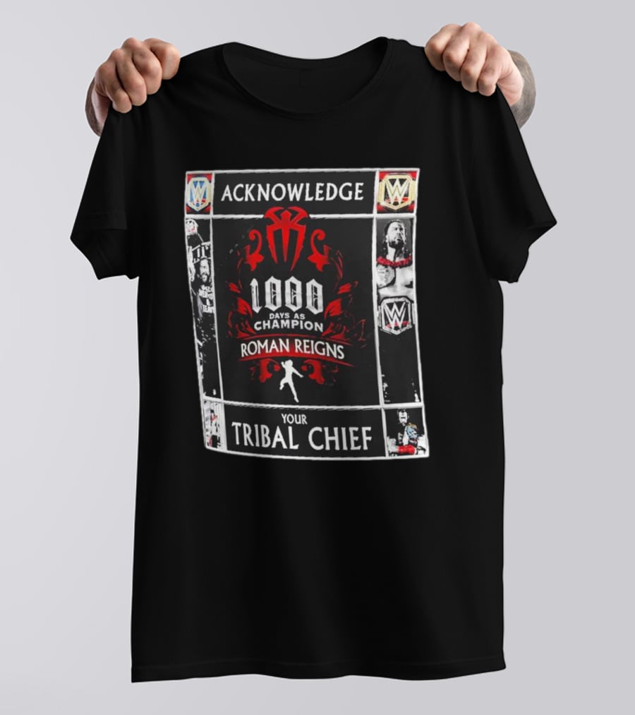 Acknowledge Roman Reigns 1000 Days As Champion Your Tribal Chief T-Shirt