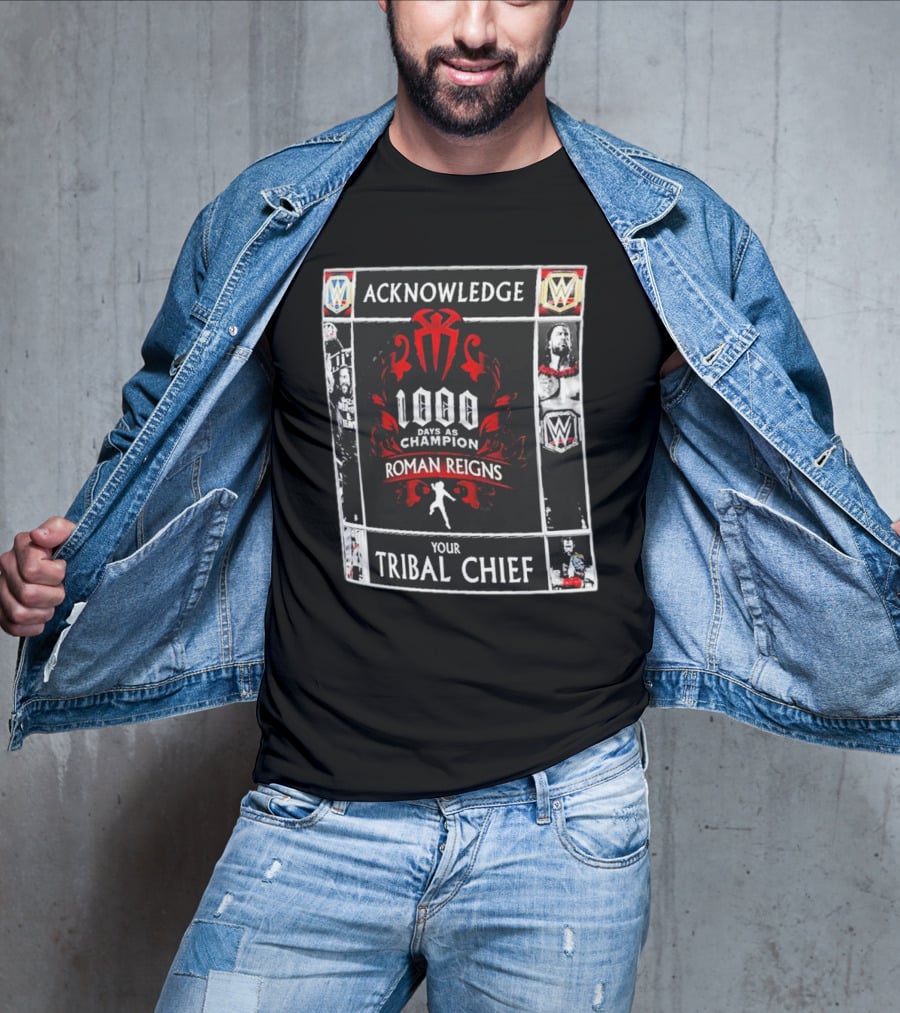 Acknowledge Roman Reigns 1000 Days As Champion Your Tribal Chief T-Shirt