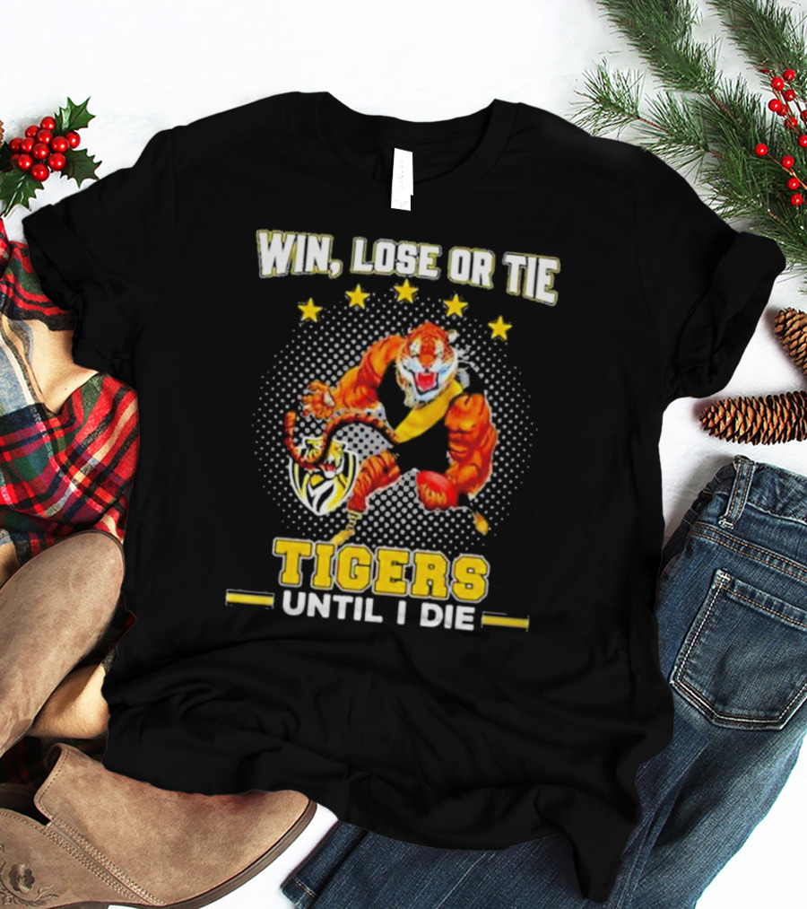 Win Lose Or Tie Fierce Tigers Until I Die T-Shirt