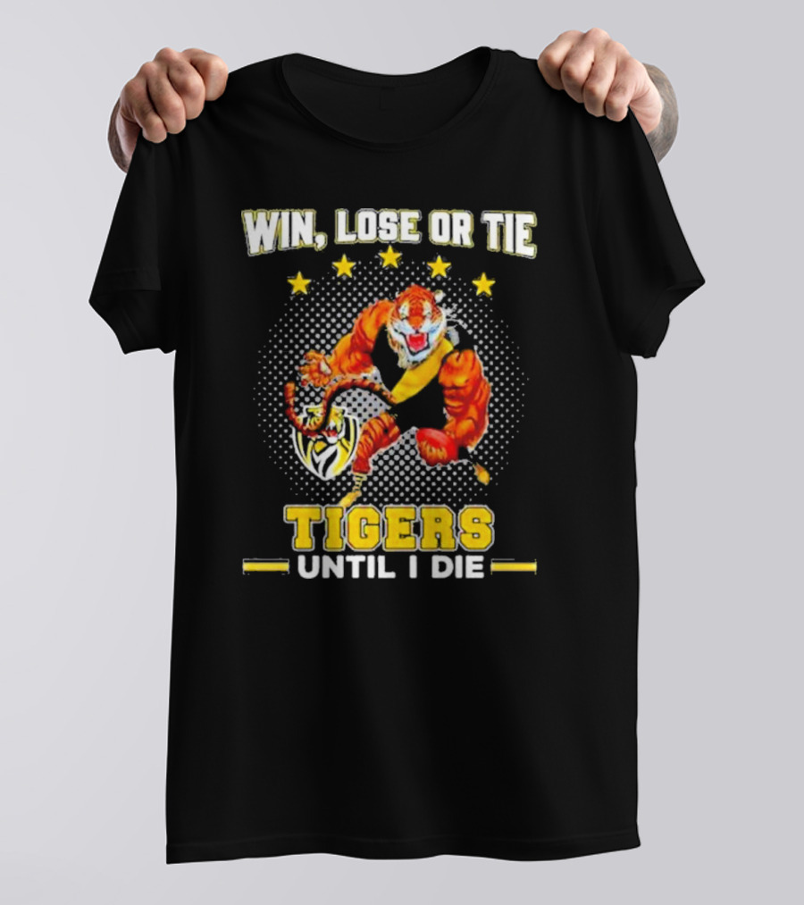 Win Lose Or Tie Fierce Tigers Until I Die T-Shirt