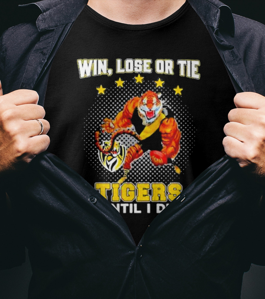 Win Lose Or Tie Fierce Tigers Until I Die T-Shirt
