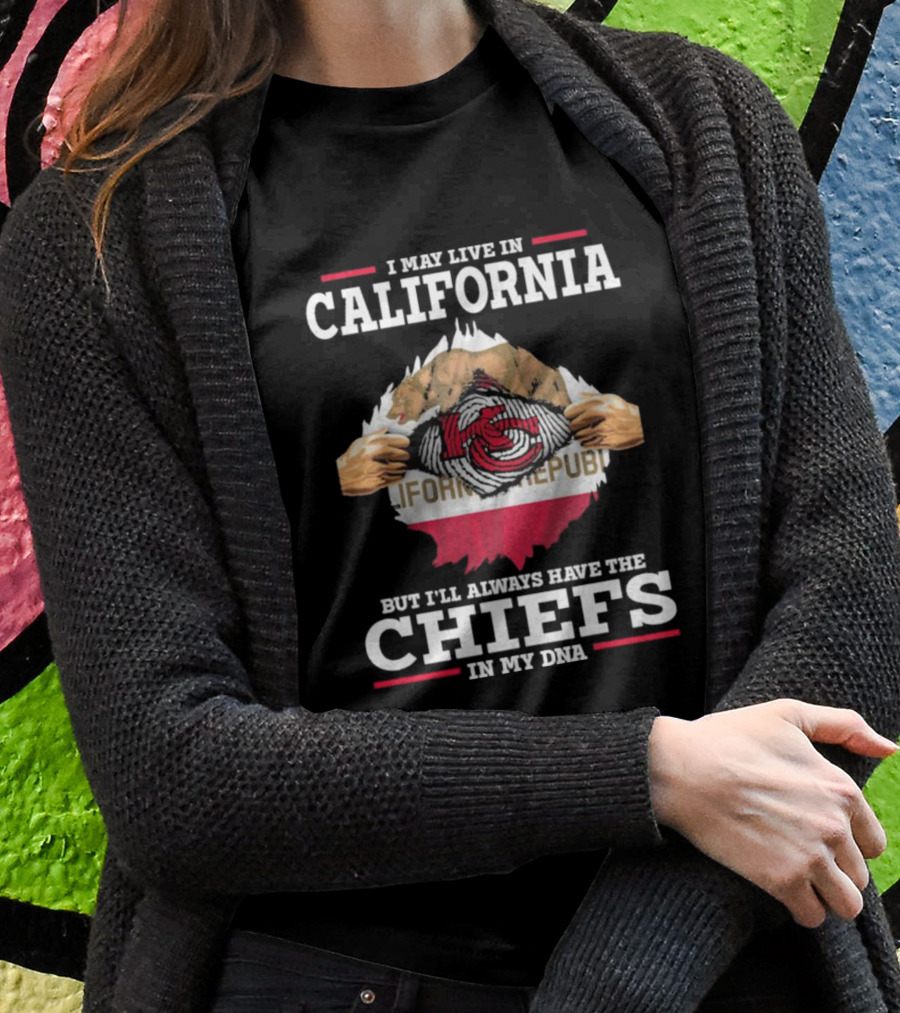 I May Live In California But I’ll Always Have The Chiefs In My DNA California Republic Chiefs T-Shirt