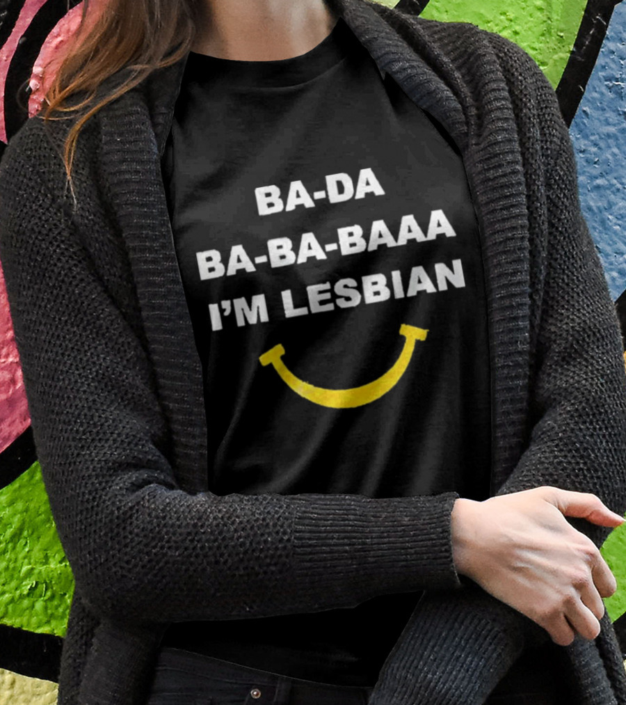 Ba-Da Ba-Ba-Baaa I’m Lesbian Yellow Smile T-Shirt