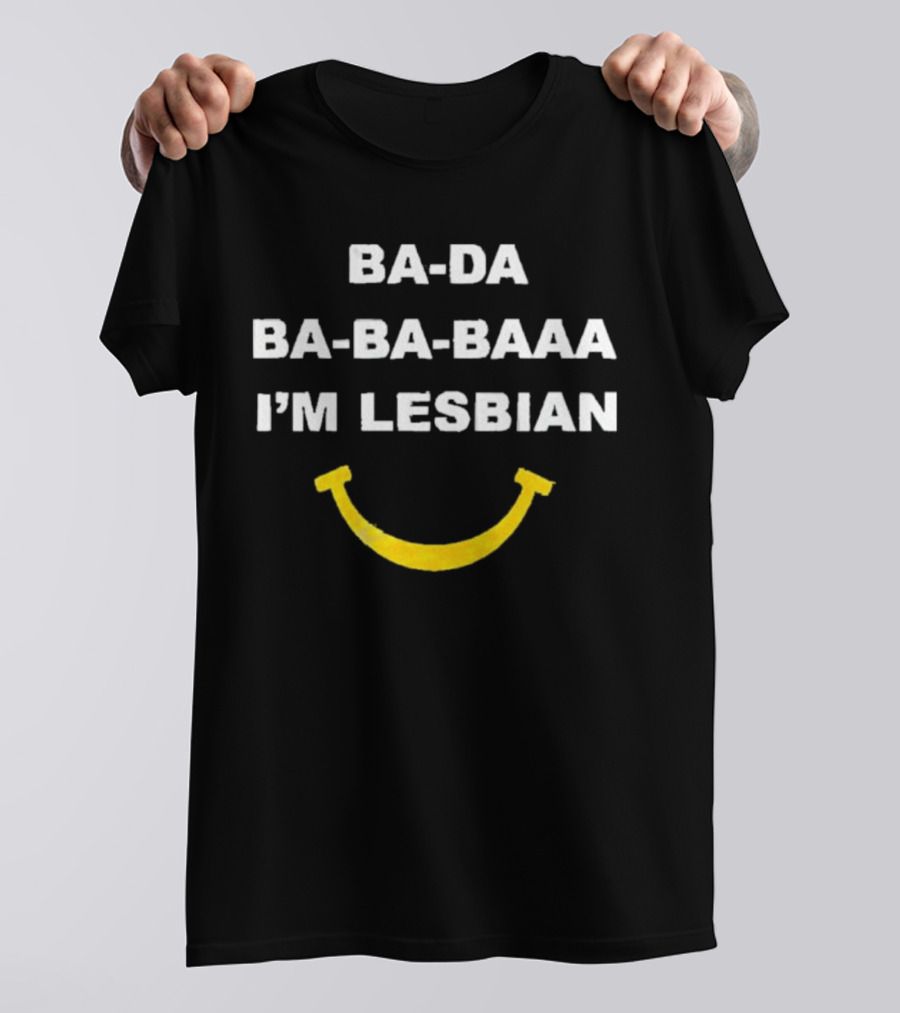 Ba-Da Ba-Ba-Baaa I’m Lesbian Yellow Smile T-Shirt
