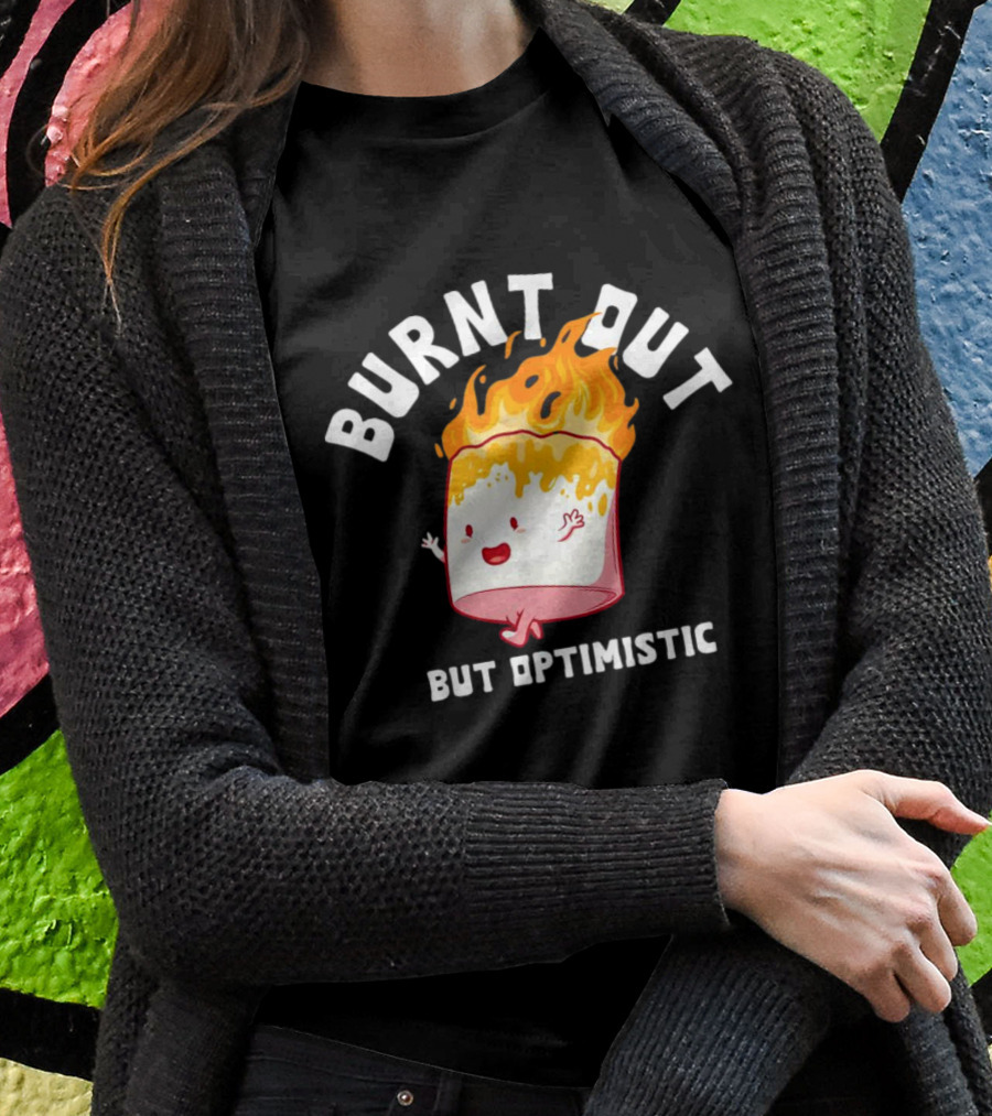 BURNT OUT But Optimistic Cartoon Flame Humor T-Shirt