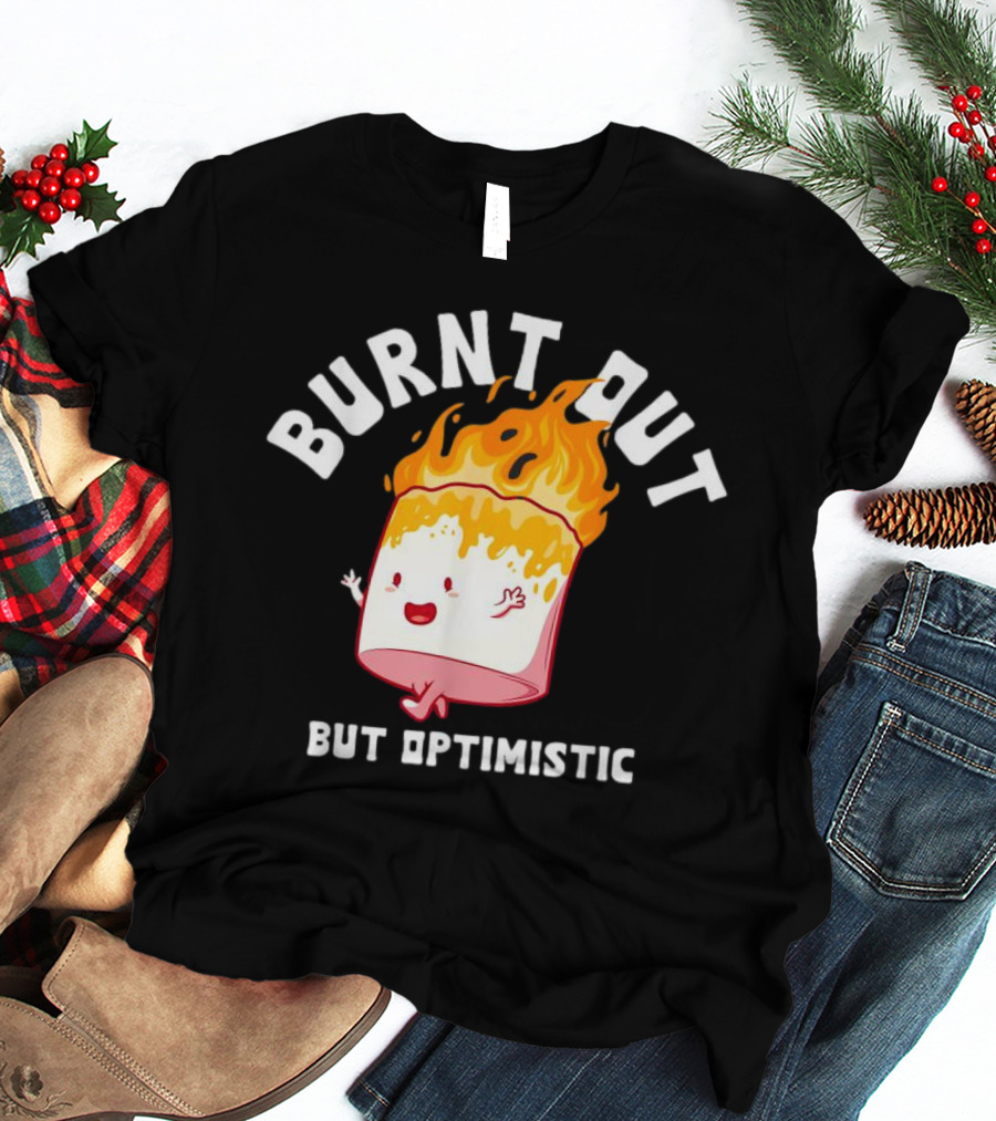 BURNT OUT But Optimistic Cartoon Flame Humor T-Shirt