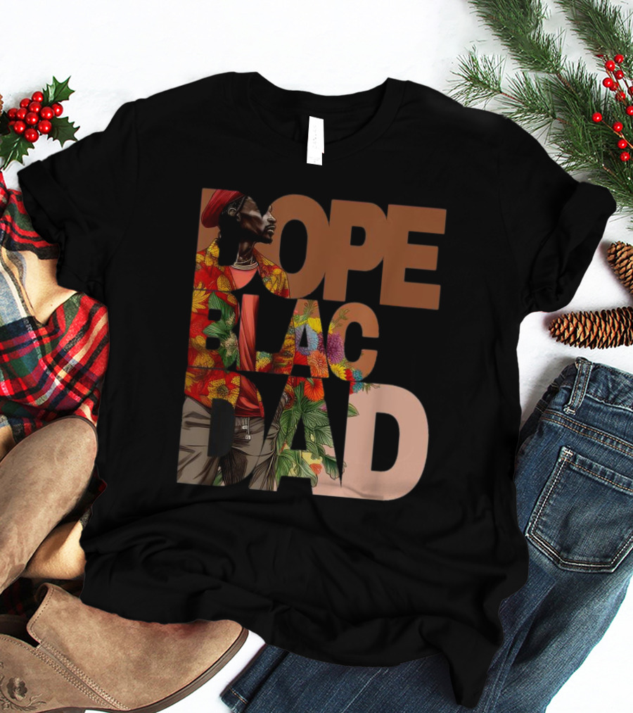 Dope Black Dad Juneteenth Black History Month Pride Fathers T-Shirt