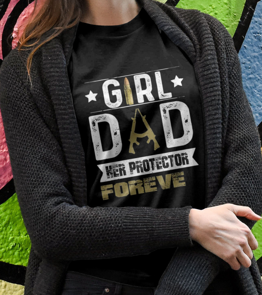 GIRL DAD Her Protector Forever Bullet Rifle Stars T-Shirt