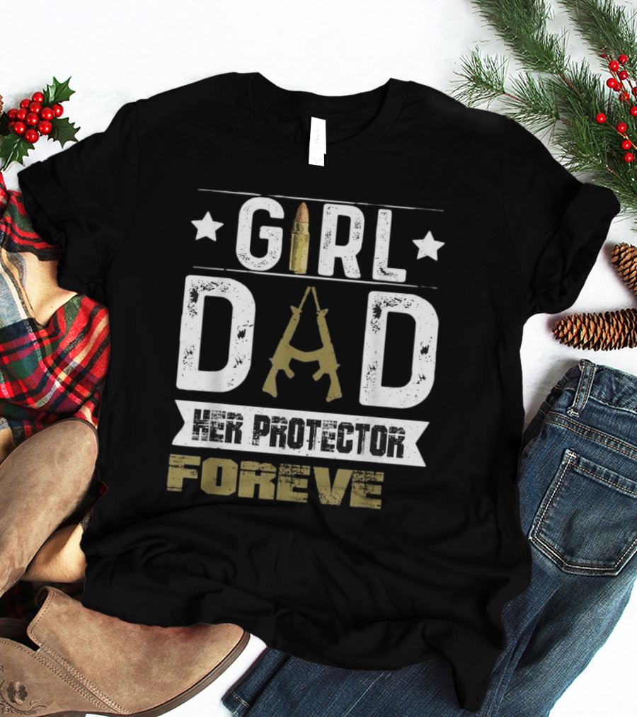 GIRL DAD Her Protector Forever Bullet Rifle Stars T-Shirt