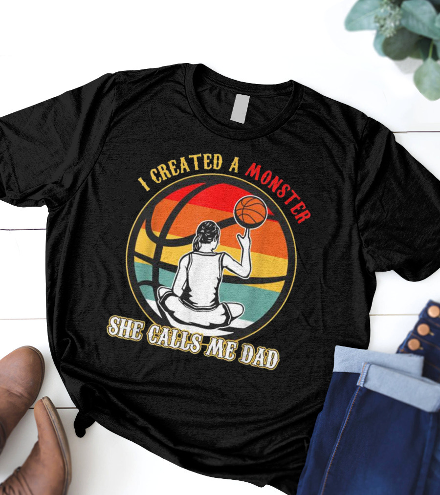 I Created A Monster She Calls Me Dad Retro Basketball T-Shirt
