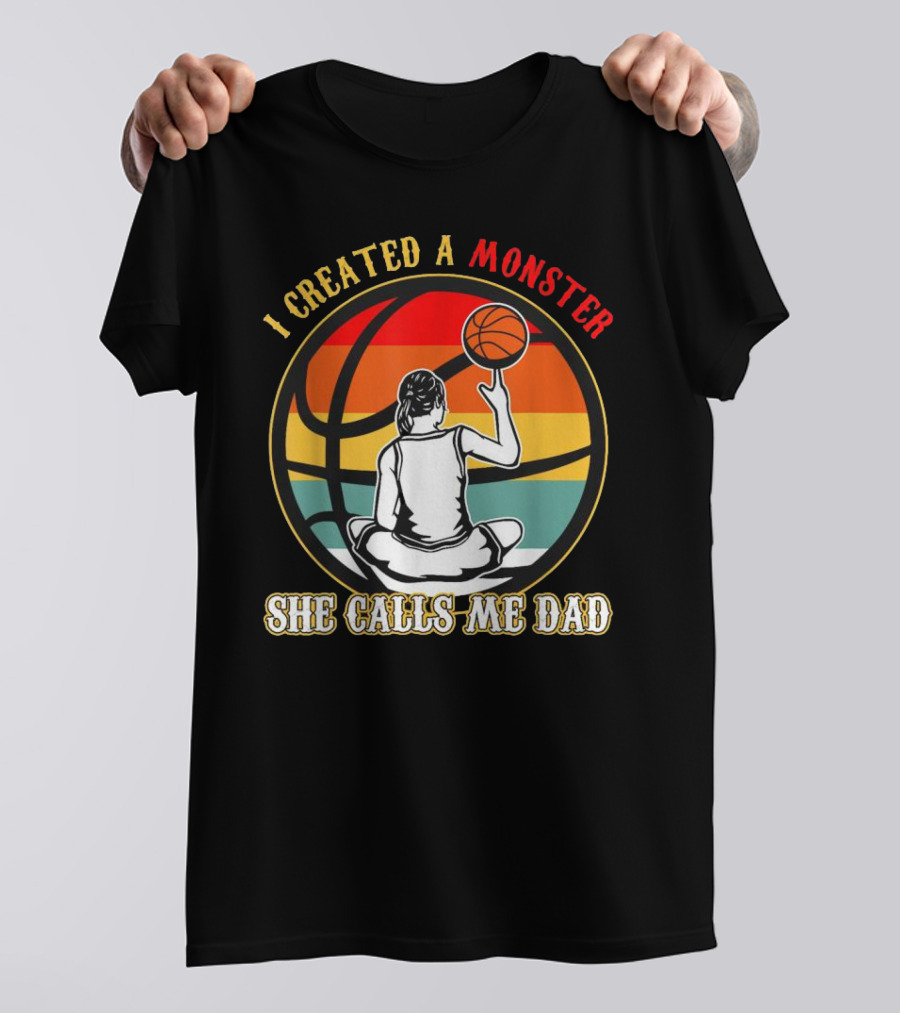 I Created A Monster She Calls Me Dad Retro Basketball T-Shirt