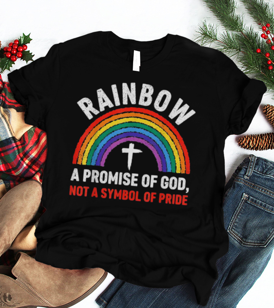 Rainbow Cross A Promise Of God Not A Symbol Of Pride T-Shirt