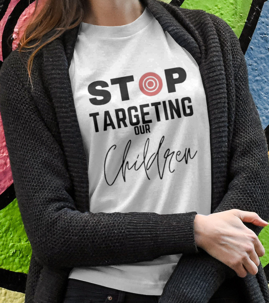STOP Targeting Our Children T-Shirt