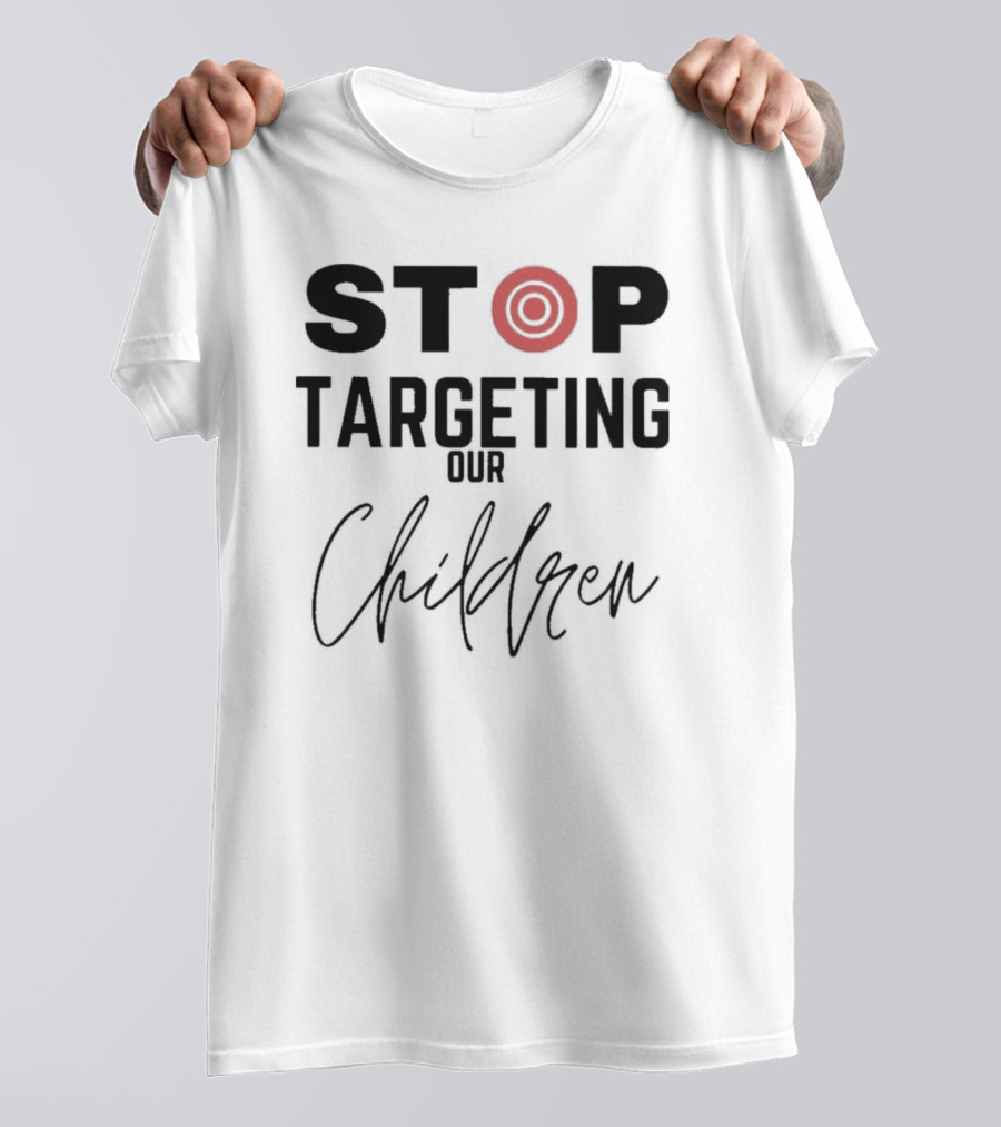 STOP Targeting Our Children T-Shirt