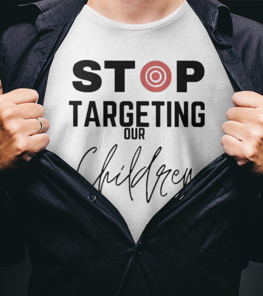 STOP Targeting Our Children T-Shirt