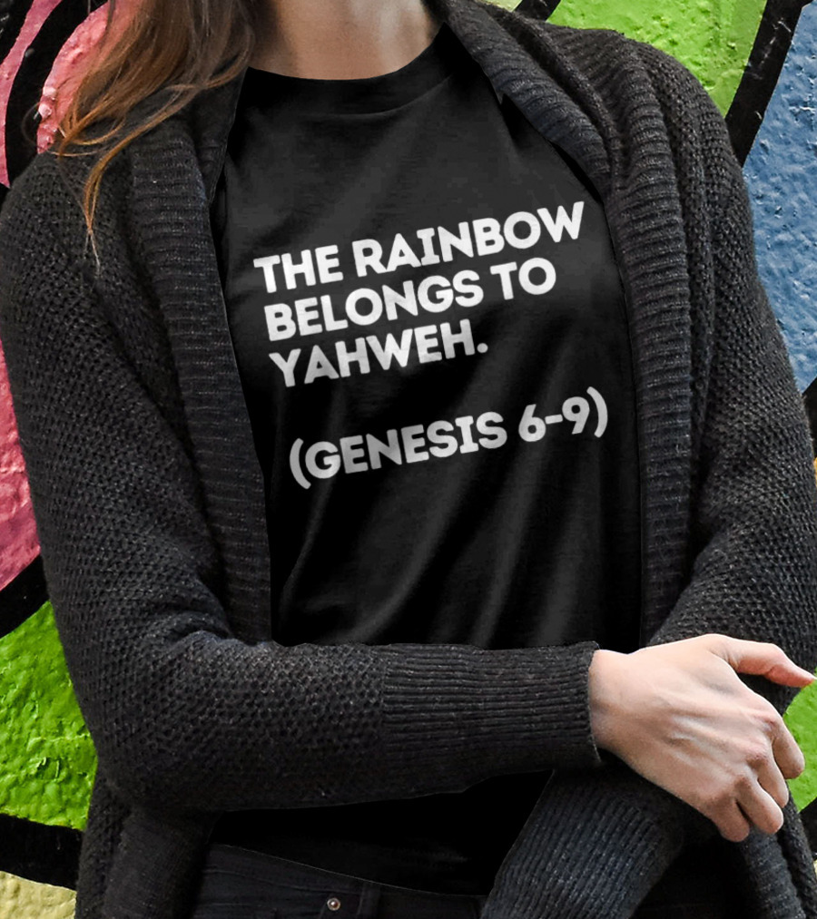 The Rainbow Belongs To Yahweh Genesis 6-9 Biblical Message T-Shirt