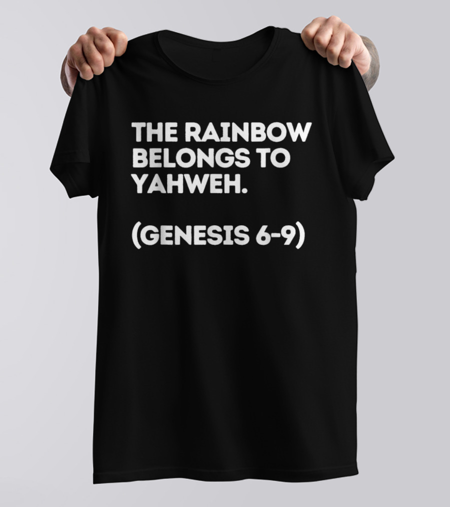 The Rainbow Belongs To Yahweh Genesis 6-9 Biblical Message T-Shirt