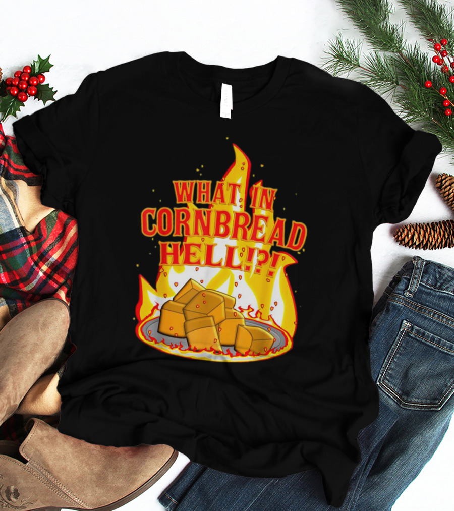 What In Cornbread Hell Fiery Flames With Cornbread Pieces T-Shirt