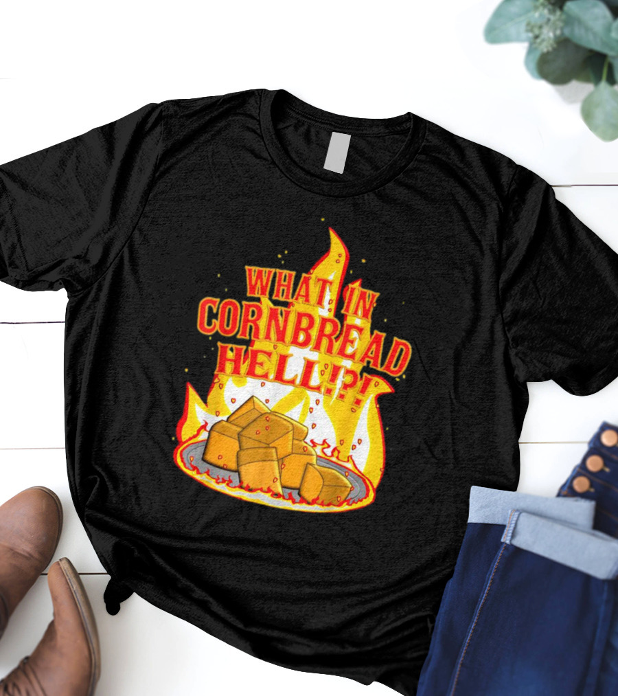 What In Cornbread Hell Fiery Flames With Cornbread Pieces T-Shirt